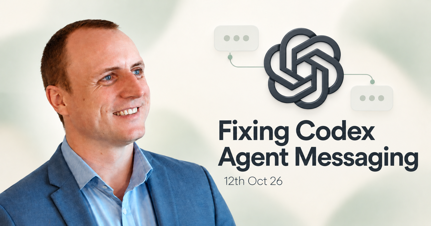 Adam Chesters beside the OpenAI emblem, with Fixing Codex Agent Messaging and 12th Oct 26 on a cream background.